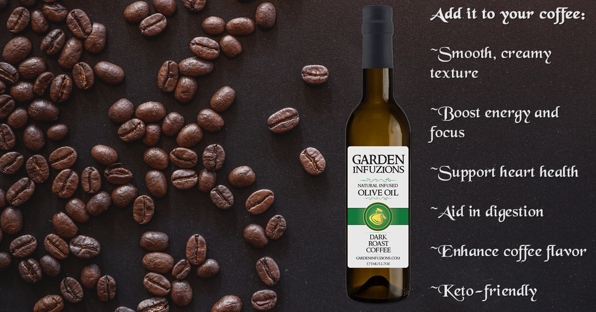 Benefit of Dark Roast Olive Oil from Garden Infuzions